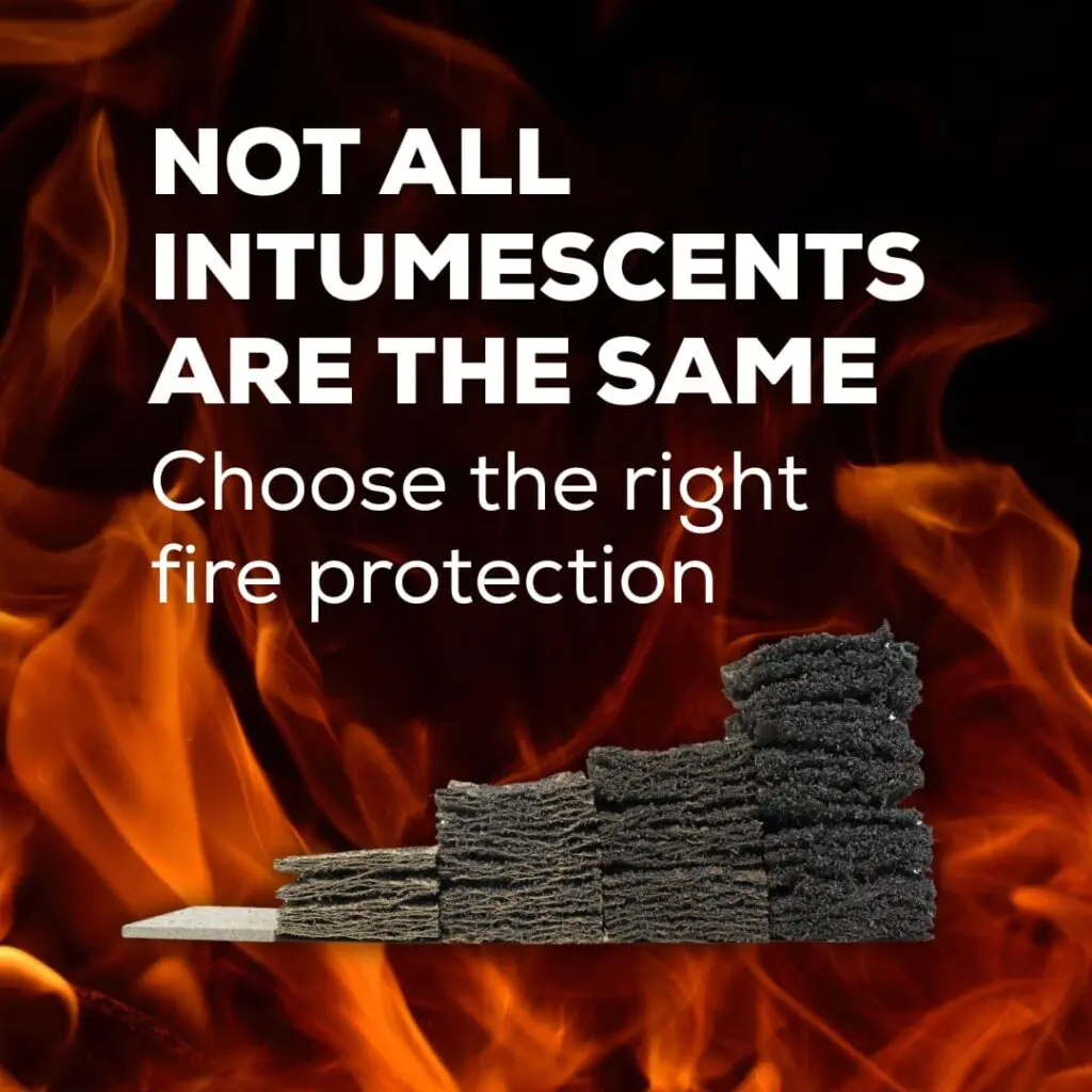Text reads Not all intumescents are the same. Choose the right fire protection over burning flames and charred material.